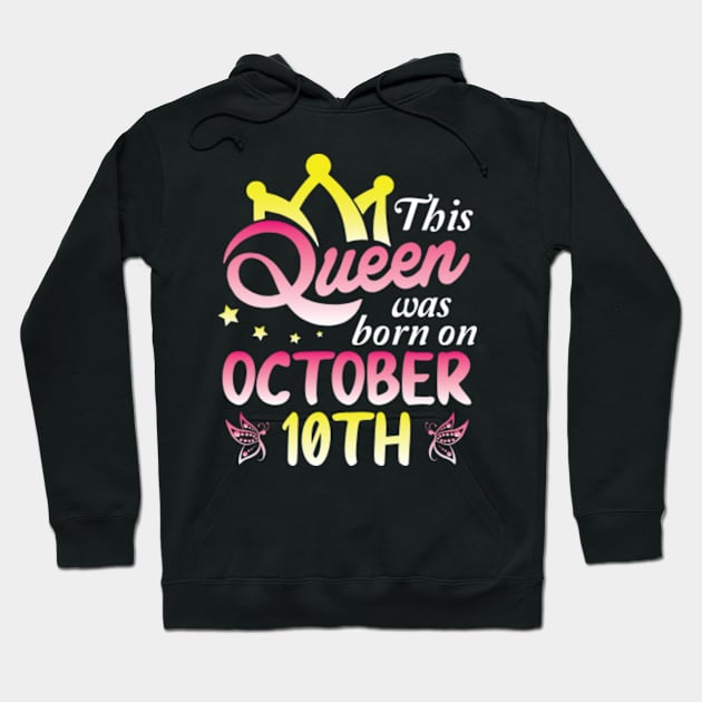 Happy Birthday To Me You Nana Mommy Aunt Sister Wife Daughter This Queen Was Born On October 10th Hoodie by Cowan79